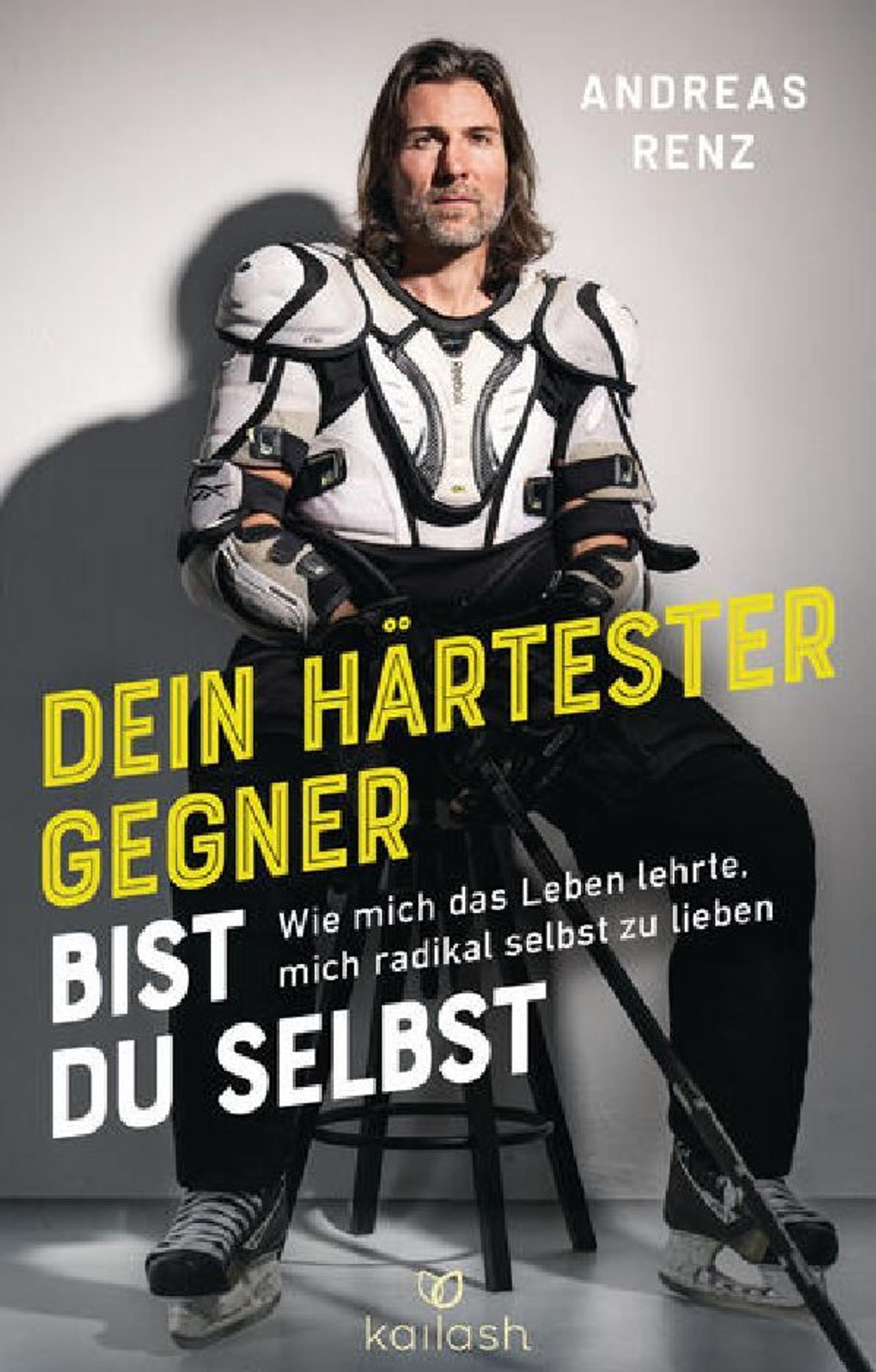 „Dein härtester Gegner bist du selbst – Wie mich das Leben lehrte, mich radikal selbst zu lieben.“ - Buchcover vom Werk von Ex-Eishockey-Profi Andres Renz.