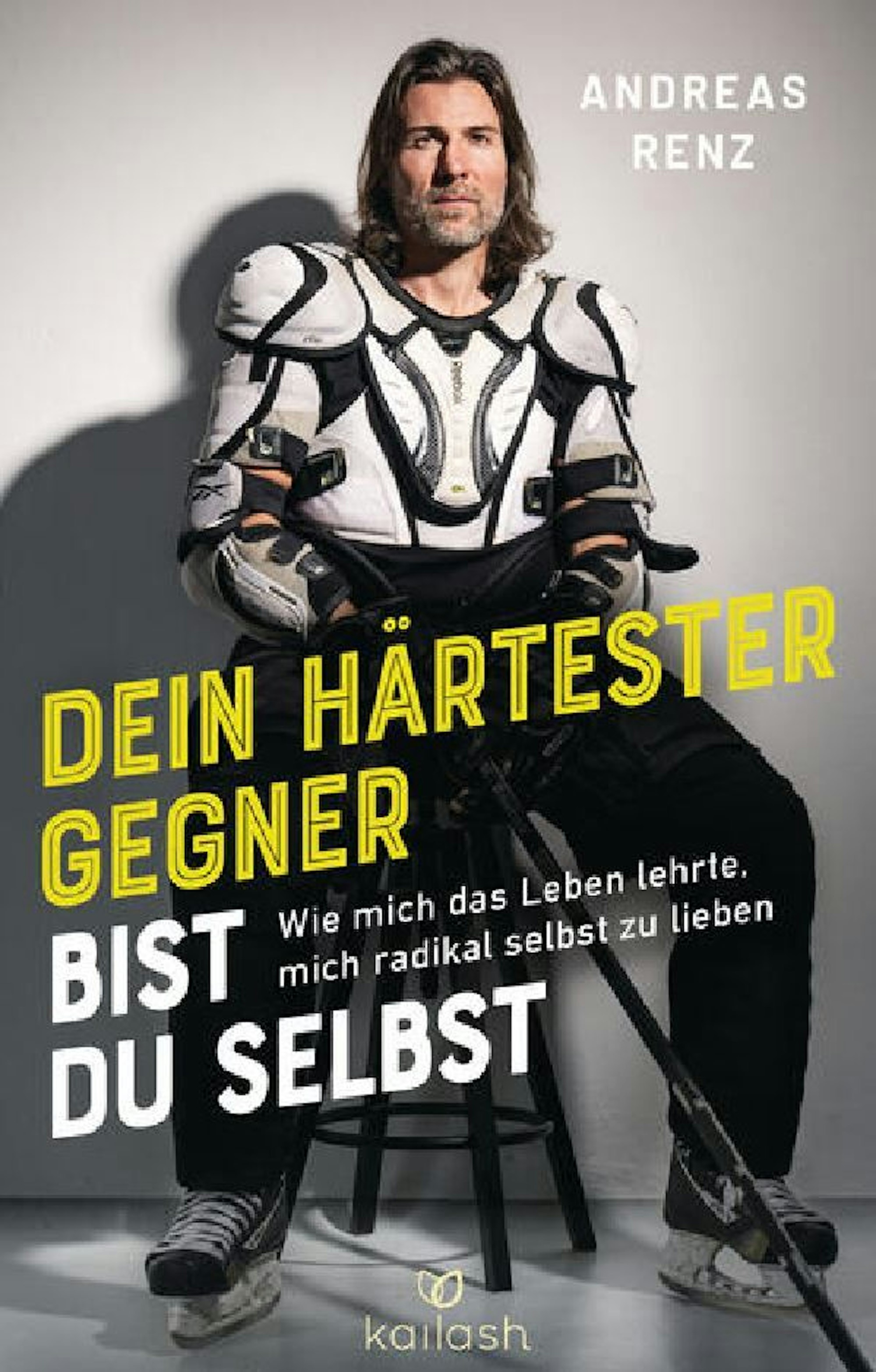„Dein härtester Gegner bist du selbst – Wie mich das Leben lehrte, mich radikal selbst zu lieben.“ - Buchcover vom Werk von Ex-Eishockey-Profi Andres Renz.