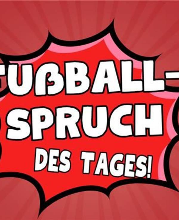 Fußball-Spruch des Tages - jetzt jeden Tag neu auf EXPRESS.de