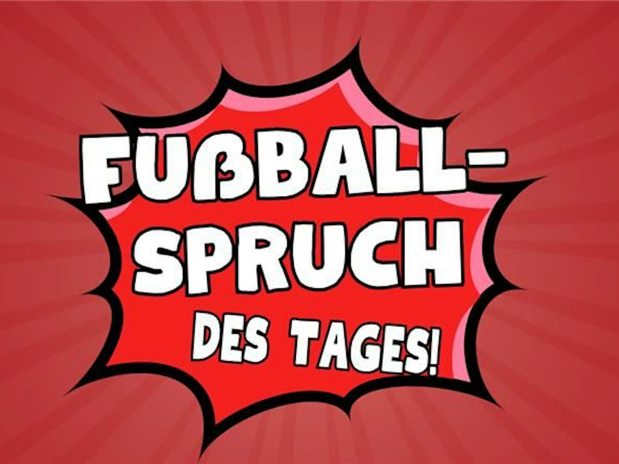 Fußball-Spruch des Tages - jetzt jeden Tag neu auf EXPRESS.de
